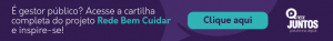 Arte com fundo roxo e letras branca e azul em que lê "É gestor público? Acesse a cartilha completa do projeto Rede Bem Cuidar e inspire-se! Clique aqui"