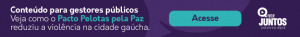 Arte com fundo roxo e letras branca e azul em que se lê "Conteúdo para gestores públicos. Veja como o Pacto Pelotas pela Paz reduziu a violência na cidade gaúcha. Acesse"