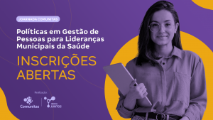 A arte tem um fundo roxo com letras brancas e amarelas onde se lê "Políticas em gestão de pessoas para lideranças municipais da saúde. Inscrições abertas". No canto direito, aparece uma moça sorrindo e segurando alguns papéis